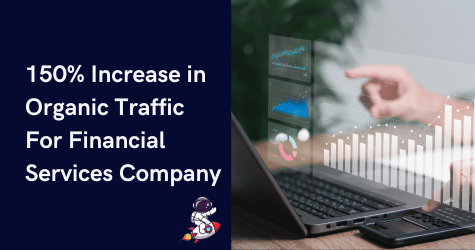 150% increase in organic traffic for a financial services company