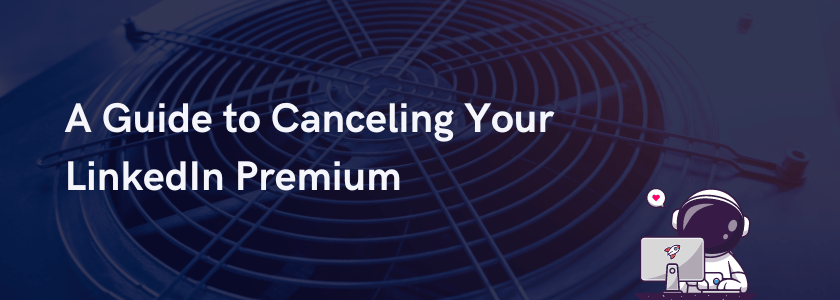 "A Guide to Canceling Your LinkedIn Premium"