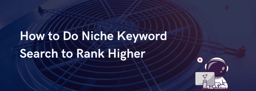 "How to Do Niche Keyword Search to Rank Higher"