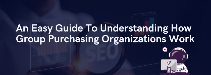 An Easy Guide To Understanding How Group Purchasing Organizations Work