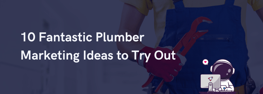 10 Fantastic Plumber Marketing Ideas to Try Out