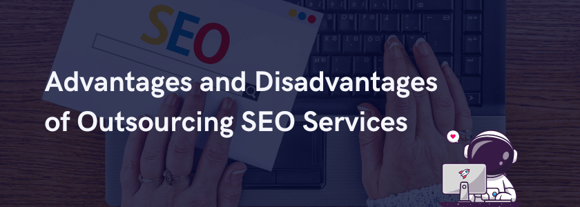 Advantages and Disadvantages of Outsourcing SEO Services