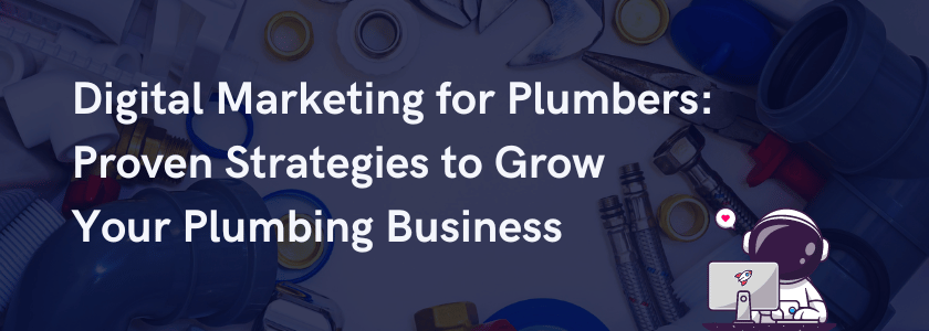 Digital Marketing for Plumbers: Proven Strategies to Grow Your Plumbing Business