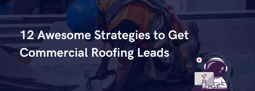 Image for: 12 Awesome Strategies to Get Commercial Roofing Leads