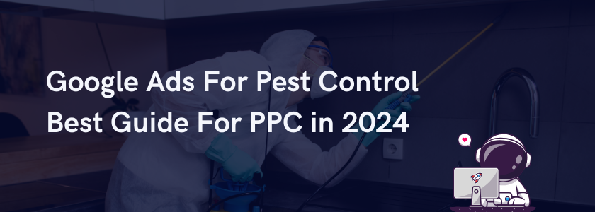 Image for: Google Ads For Pest Control Best Guide For PPC in 2024