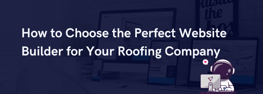 Feature image for: "How to Choose the Perfect Website Builder for Your Roofing Company"