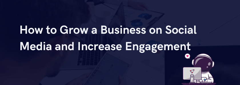 Feature image for: "How to Grow a Business on Social Media and Increase Engagement"