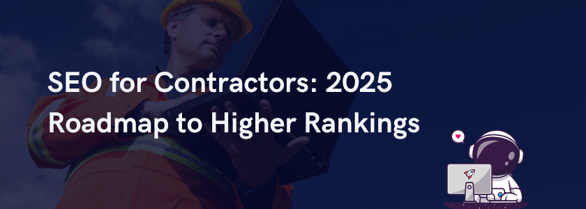 feature image eith the title "SEO for Contractors: 2025 Roadmap to Higher Rankings"