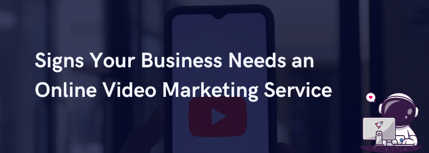 Feature image with title: "Signs Your Business Needs an Online Video Marketing Service"